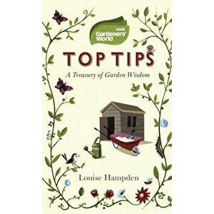 Gardeners' World Top Tips, Paperback - Louise Hampden imagine