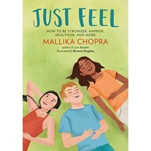 Just Feel. How to Be Stronger, Happier, Healthier, and More, Paperback - Mallika Chopra imagine