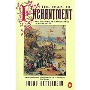 Uses of Enchantment. The Meaning and Importance of Fairy Tales, Paperback - Bruno Bettelheim imagine