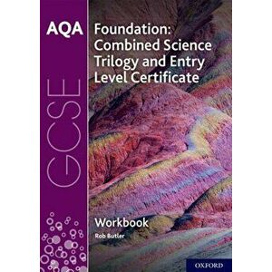 AQA GCSE Foundation: Combined Science Trilogy and Entry Level Certificate Workbook, Paperback - Rob Butler imagine