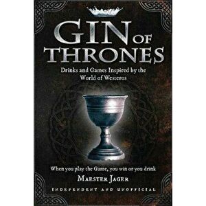 Gin of Thrones. Cocktails & drinking games inspired by the World of Westeros, Hardback - Daniel Bettridge imagine
