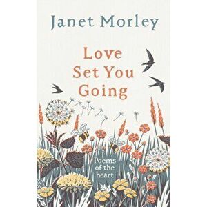 Love Set You Going: Poems of the Heart, Paperback - Janet Morley imagine