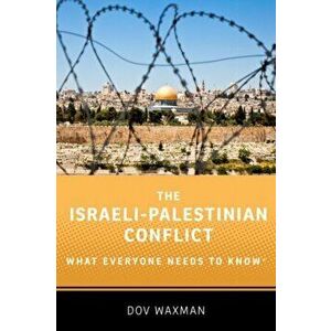Israeli-Palestinian Conflict. What Everyone Needs to Know (R), Paperback - Dov Waxman imagine