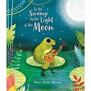 In the Swamp by the Light of the Moon, Paperback - Frann Preston-Gannon imagine