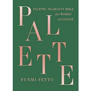 Palette. The must-have beauty bible for women of colour, Hardback - Funmi Fetto imagine