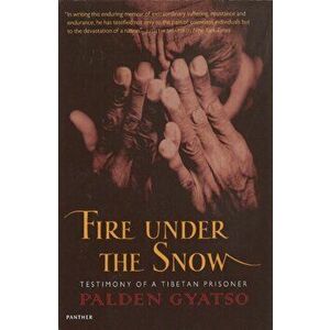Fire Under The Snow. Testimony of a Tibetan Prisoner, Paperback - Palden Gyatso imagine