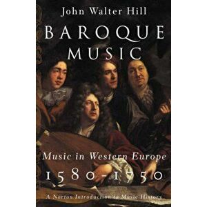 Baroque Music. Music in Western Europe, 1580-1750, Hardback - John Walter Hill imagine
