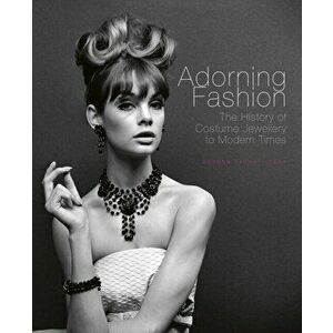 Adorning Fashion. The History of Costume Jewellery to Modern Times, Hardback - Deanna Farneti Cera imagine
