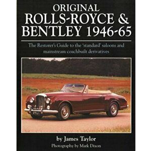 Original Rolls Royce and Bentley. The Restorer's Guide to the 'Standard' Saloons and Mainstream Coachbuilt Derivatives, 1946-65, Hardback - James Tayl imagine