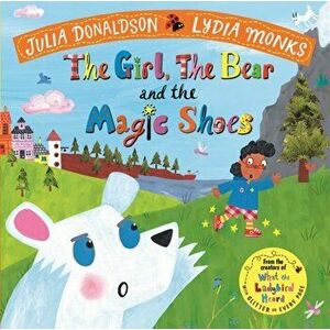 Girl, the Bear and the Magic Shoes, Paperback - Julia Donaldson imagine