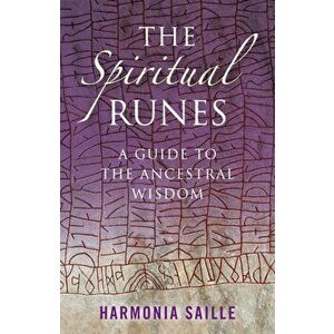 Spiritual Runes. A Guide to the Ancestral Wisdom, Paperback - Harmonia Saille imagine