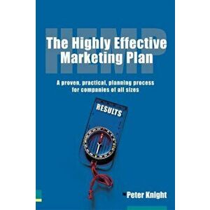 Highly Effective Marketing Plan (HEMP). A proven, practical, planning process for companies of all sizes, Paperback - Peter Knight imagine
