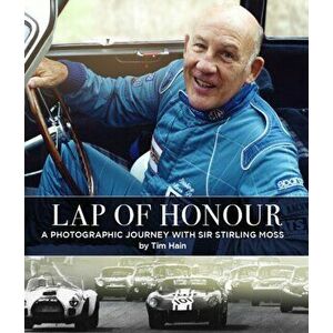 Lap of Honour. A Photographic Journey With Sir Stirling Moss, Hardback - Tim Hain imagine