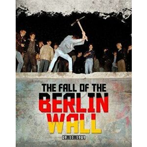 Fall of the Berlin Wall, Hardback - Patricia Levy imagine