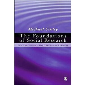 Foundations of Social Research. Meaning and Perspective in the Research Process, Paperback - Michael Crotty imagine
