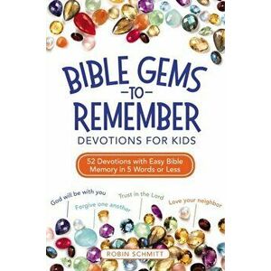 Bible Gems to Remember Devotions for Kids. 52 Devotions with Easy Bible Memory in 5 Words or Less, Paperback - Robin Schmitt imagine