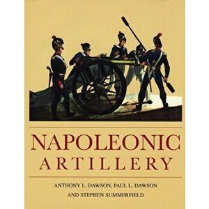 Napoleonic Artillery, Hardback - Paul Dawson imagine