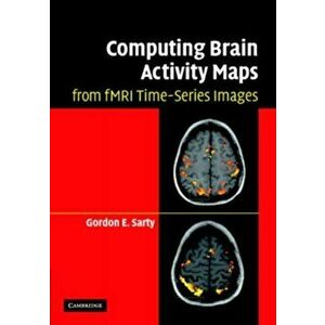 Computing Brain Activity Maps from fMRI Time-Series Images, Hardback - Gordon E. Sarty imagine