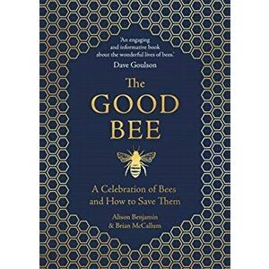 Good Bee. A Celebration of Bees - And How to Save Them, Hardback - Brian McCallum imagine