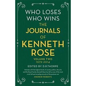 Who Loses, Who Wins: The Journals of Kenneth Rose. Volume Two 1979-2014, Hardback - Kenneth Rose imagine