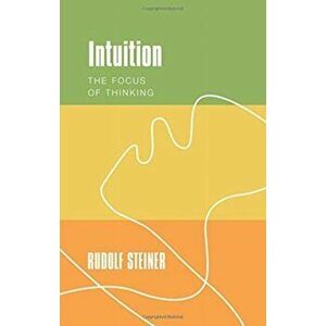 Intuition. The Focus of Thinking, Paperback - Rudolf Steiner imagine
