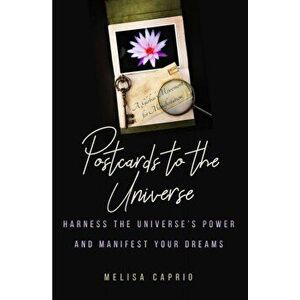 Postcards to the Universe. Harness the Universe's Power and Manifest your Dreams, Paperback - Melisa Caprio imagine