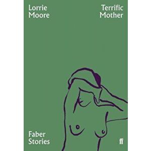 Terrific Mother. Faber Stories, Paperback - Lorrie Moore imagine