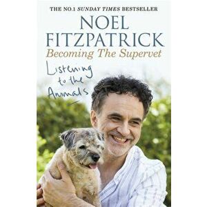Listening to the Animals: Becoming The Supervet, Paperback - Noel Fitzpatrick imagine