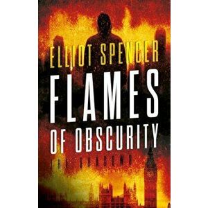Flames of Obscurity. The Shadows, Paperback - Elliot Spencer imagine