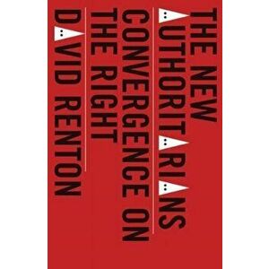 New Authoritarians. Convergence on the Right, Paperback - David Renton imagine