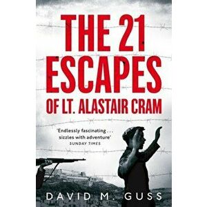 21 Escapes of Lt Alastair Cram. A compelling story of courage and endurance in the Second World War, Paperback - David M. Guss imagine
