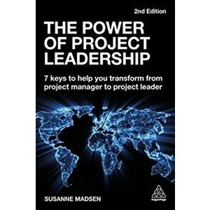 Power of Project Leadership. 7 Keys to Help You Transform from Project Manager to Project Leader, Paperback - Susanne Madsen imagine
