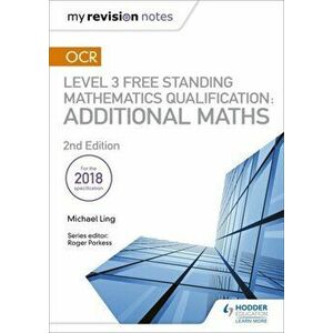 My Revision Notes: OCR Level 3 Free Standing Mathematics Qualification: Additional Maths (2nd edition), Paperback - Michael Ling imagine