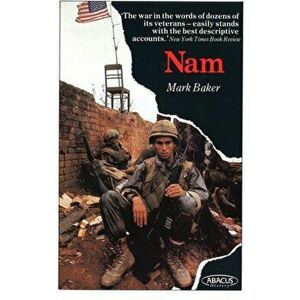 Nam. The Vietnam War in the Words of the Men and Women Who Fought There, Paperback - Mark Baker imagine