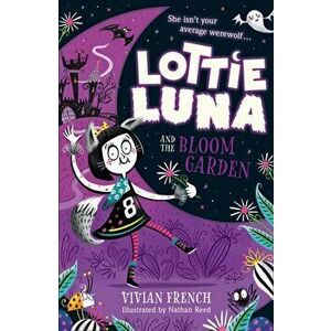 Lottie Luna and the Bloom Garden, Paperback - Vivian French imagine