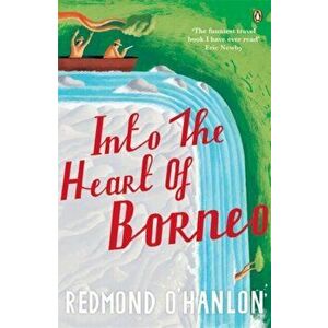 Into the Heart of Borneo, Paperback - Redmond O'Hanlon imagine