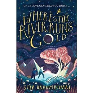 Where the River Runs Gold, Paperback - Sita Brahmachari imagine