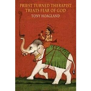 Priest Turned Therapist Treats Fear of God, Paperback - Tony Hoagland imagine