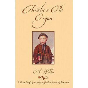 Christie's Old Organ, Paperback - O. F. Walton imagine