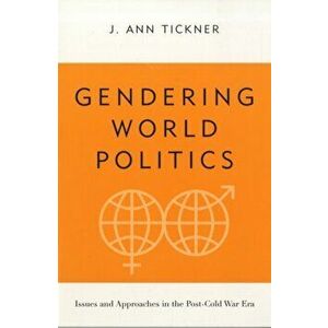Gendering World Politics. Issues and Approaches in the Post-Cold War Era, Paperback - J. Ann Tickner imagine