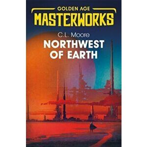 Northwest of Earth, Paperback - C.L. Moore imagine