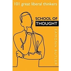 School of Thought. 101 Great Liberal Thinkers, Paperback - Eamonn Butler imagine