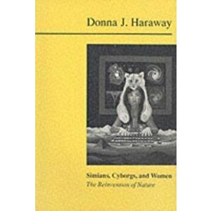 Simians, Cyborgs and Women. The Reinvention of Nature, Paperback - Donna Haraway imagine