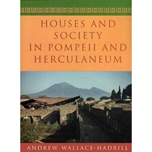 Houses and Society in Pompeii and Herculaneum, Paperback - Andrew Wallace-Hadrill imagine