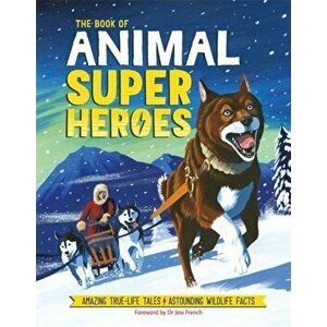 Book of Animal Superheroes. Amazing True-Life Tales; Astounding Wildlife Facts, Hardback - Camilla de la Bedoyere imagine