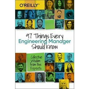 97 Things Every Engineering Manager Should Know. Collective Wisdom from the Experts, Paperback - Camille Fournier imagine