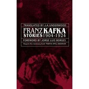 Franz Kafka Stories 1904-1924, Paperback - Franz Kafka imagine
