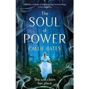 Soul of Power, Paperback - Callie Bates imagine