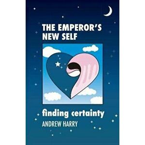 Emperor's New Self. Finding Certainty, Hardback - Andrew Harry imagine