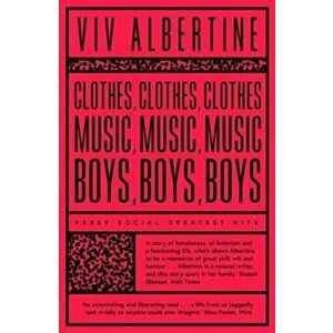 Clothes, Clothes, Clothes. Music, Music, Music. Boys, Boys, Boys., Paperback - Viv Albertine imagine